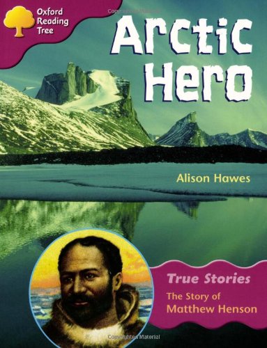 E.B.O.O.K Oxford Reading Tree: Level 10: True Stories: Arctic Hero: The Story of Matthew Henson<br />[P.D.F]