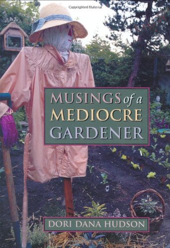 Musings of a Mediocre Gardener by Dori Dana Hudson