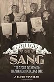 When Colleges Sang: The Story of Singing in American College Life by Dr. James Lloyd Winstead Ed.D.