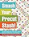 Smash Your Precut Stash!: 13 Quilts Using Your Jelly Rolls, Charm Squares & Fat Quarters with Yardage