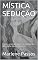 Livro MÍSTICA SEDUÇÃO: Paixão, emoção, morte e reencontro. (Mergulhe Nesse Mistério)