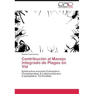 Contribución al Manejo Integrado de Plagas en Vid: Xylotrechus arvícola (Coleoptera: Cerambycidae) & Lobesia botrana (Lepidoptera: Tortricidae) (Spa