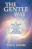 The Gentle Way: A Self-Help Guide for those who Believe in Angels by 