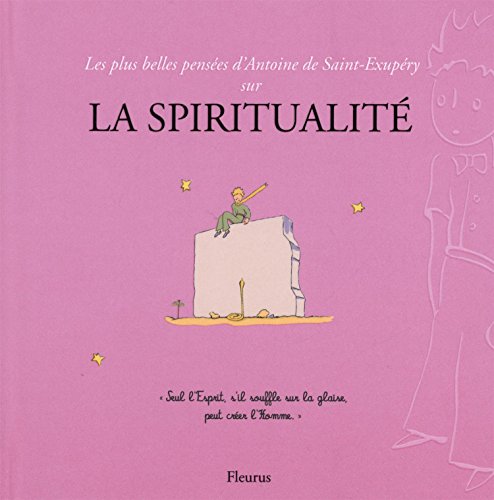 Les  plus belles pensées d'Antoine de Saint-Exupéry sur la spiritualité
