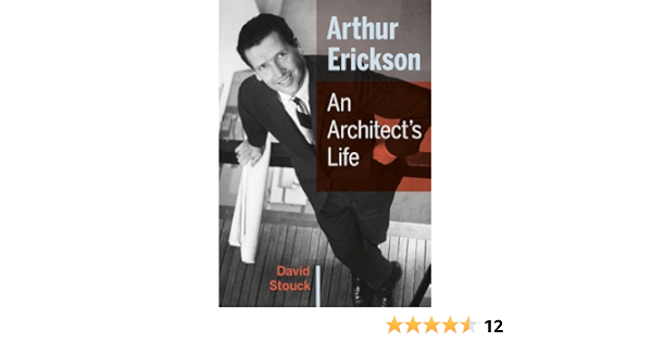 Arthur Erickson An Architect S Life Kindle Edition By Stouck David Arts Photography Kindle Ebooks Amazon Com