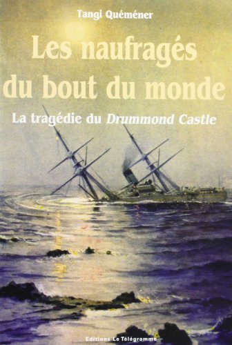Les naufragés du bout du monde: la tragédie du "Drummond Castle"
