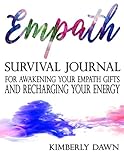 Empath: Survival Journal For Awakening Your Empath Gifts and Recharging Your Energy (empath survival by Kimberly Dawn