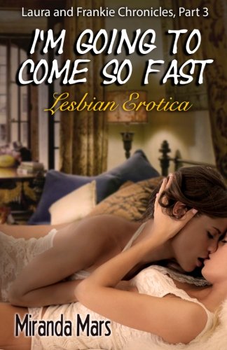 I'm Going To Come So Fast: Lesbian Erotica