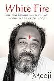 White Fire: Spiritual Insights and Teachings of Advaita Zen Master Mooji by Mooji