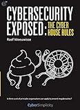 Cybersecurity Exposed: The Cyber House Rules by Raef Meeuwisse