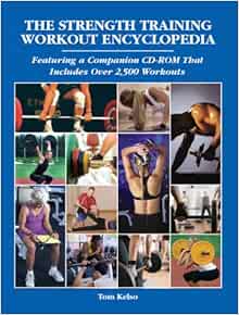 The Strength Training Workout Encyclopedia Tom Kelso