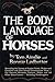 The Body Language of Horses: Revealing the Nature of Equine Needs, Wishes and Emotions and How Horses Communicate Them - For Owners, Breeders, ... All Other Horse Lovers Including Handicappers by Tom Ainslee, Bonnie Ledbetter