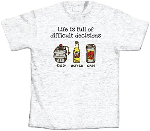 Dustin clothing series T-Shirts Life Is Full Of Difficult Decisions Beer Keg Bottle Can