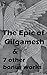 The Epic of Gilgamesh & seven other Bonus Works: THE ILIAD OF HOMER, THE ODYSSEY, HELEN OF TROY, THE REPUBLIC, THE PRINCE, JULIUS CAESAR, THE AENEID