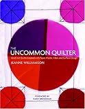 The Uncommon Quilter: Small Art Quilts Created with Paper, Plastic, Fiber, and Surface Design by