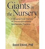 [Giants in the Nursery: A Biographical History of Developmentally Appropriate Practice] [Author: David Elkind] [March…