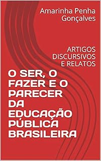 Livro O SER, O FAZER E O PARECER DA EDUCAÇÃO PÚBLICA BRASILEIRA: ARTIGOS DISCURSIVOS E RELATOS
