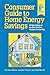 Consumer Guide to Home Energy Savings: All New Listings of the Most Efficient Products You Can Buy by 