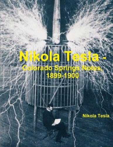 Nikola Tesla: Colorado Springs Notes, 1899-1900