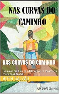 Livro Nas Curvas do Caminho: Um amor proibido na adolescência, o reencontro trinta anos depois.