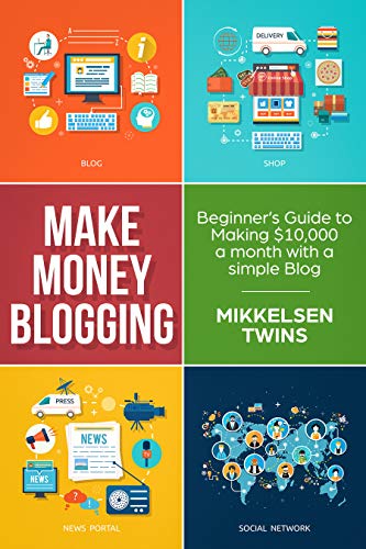 Money Making Blogging: Beginner’s Guide to Making $10,000 a Month with a Simple Blog (Passive Income Book 13)