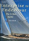 Enterprise to Endeavour: The J-Class Yachts by Ian Dear