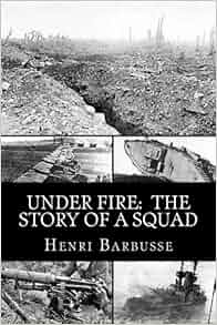 Under Fire The Story Of A Squad Henri Barbusse