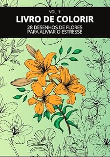 Livro FLORES PARA COLORIR: 28 DESENHOS DE FLORES PARA ALIVIAR O ESTRESSE