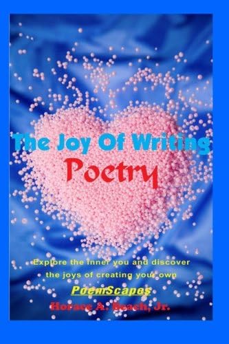 The Joy Of Writing Poetry: Explore the inner you and discover the joys of creating your own PoemScapes
