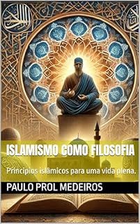 Livro Islamismo como Filosofia: Principios islâmicos para uma vida plena. (Filosofia das religiões)
