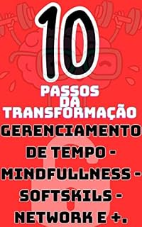 Livro 10 PASSOS PARA TRANSFORMAÇÃO: Um guia completo de auto ajuda para gerenciar suas emoções, alcançar seus objetivos e construir relacionamentos significativos.