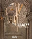 Les Tuileries : Grands décors d'un palais disparu by