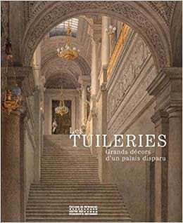Les Tuileries Grand Decors D Un Palais Disparu Monographies D Edifices French Edition Collectif 9782757705209 Amazon Com Books