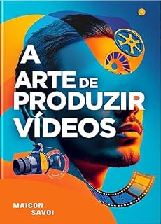 Livro A ARTE DE FAZER VÍDEOS (ADQUIRA CONHECIMENTO SOBRE AUDIOVISUAL)