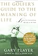 The Golfer's Guide to the Meaning of Life: Lessons I've Learned from My Life on the Links (Guides to the Meaning of Life (Skyhorse Publishing))