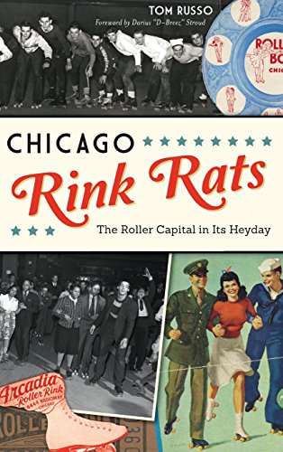 Chicago Rink Rats: The Roller Capital in Its Heyday by Tom Russo