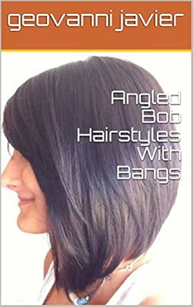 Angled Bob Hairstyles With Bangs Kindle Edition By Geovanni