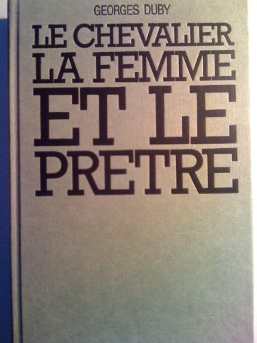 Le chevalier, la femme et le prêtre: le mariage dans la France féodale