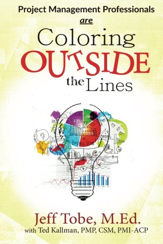 Amazon.com: Project Management Professionals are Coloring Outside the Lines  (9781515256878): Tobe, Jeff, Kallman, Ted: Books