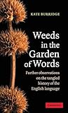 Weeds in the Garden of Words: Further Observations on the Tangled History of the English Language by Kate Burridge