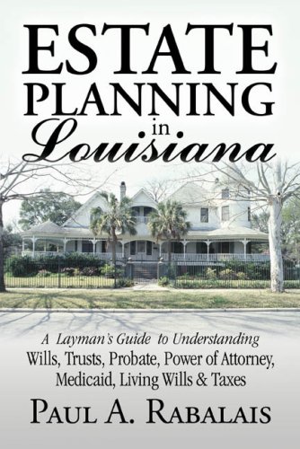 Estate Planning in Louisiana: A Layman's Guide to Understanding Wills, Trusts, Probate, Power of Att