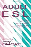 Adult ESL : Politics, Pedagogy, and Participation in Classroom and Community Programs, , 0805822623