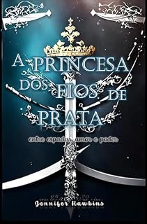 Livro A Princesa dos Fios de Prata: entre espadas, amor e poder