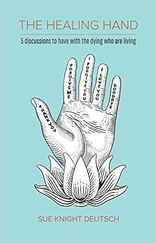 The Healing Hand 5 Discussions To Have With The Dying Who Are