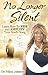 No Longer Silent: Learn How To Rise and Amplify Your Powerful Story through Your Soul's Song by Dr Missy Johnson