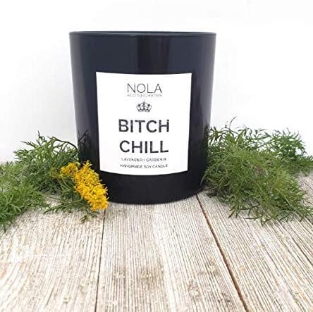 Bitch Chill - Funny lavender and gardenia scented soy candle - Adult humor relaxing gift for friend, her, co-worker, sister, pms, mom, boss, manager,