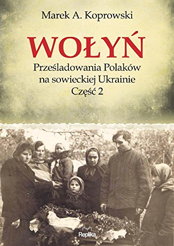 Wolyn Przesladowania Polakow na sowieckiej Ukrainie Czesc 2