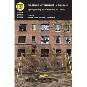 Targeting Investments in Children: Fighting Poverty When Resources Are Limited (National Bureau of Economic Research Conference Report)