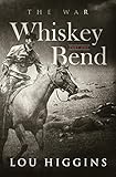 Whiskey Bend Part One: The War by Lou Higgins