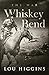 Whiskey Bend Part One: The War by Lou Higgins